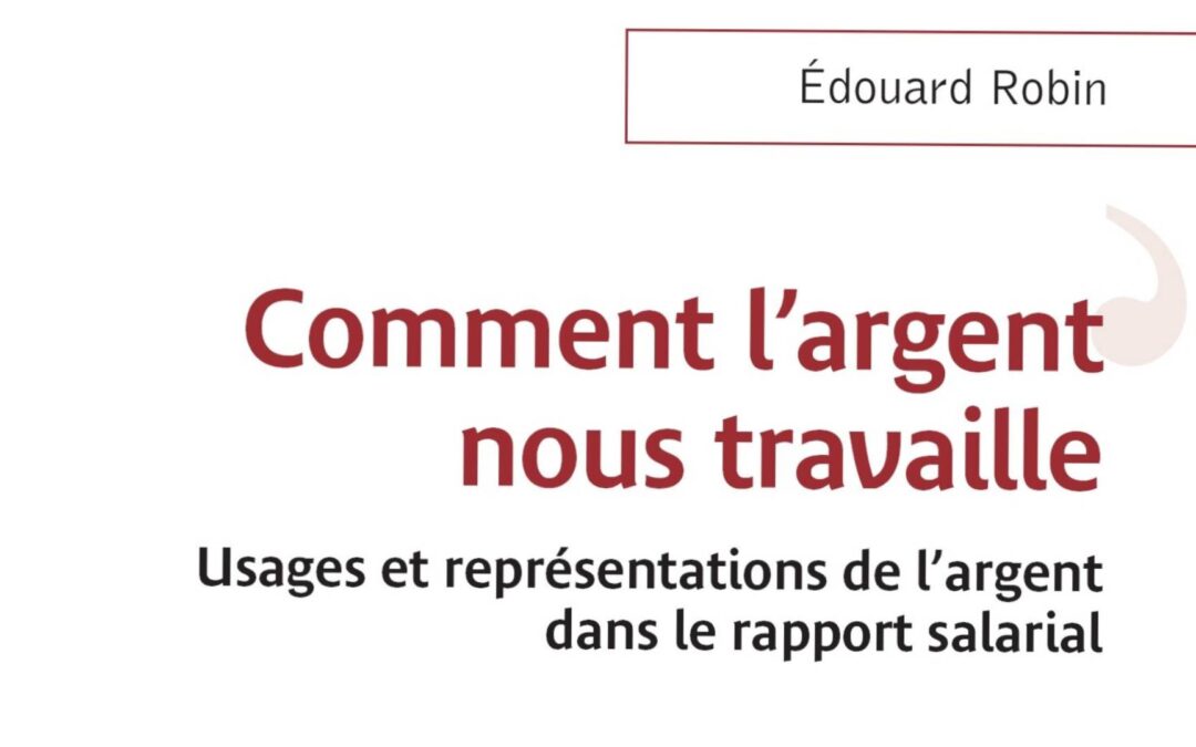 Comment l’argent nous travaille. Usages et représentations de l’argent dans le rapport salarial