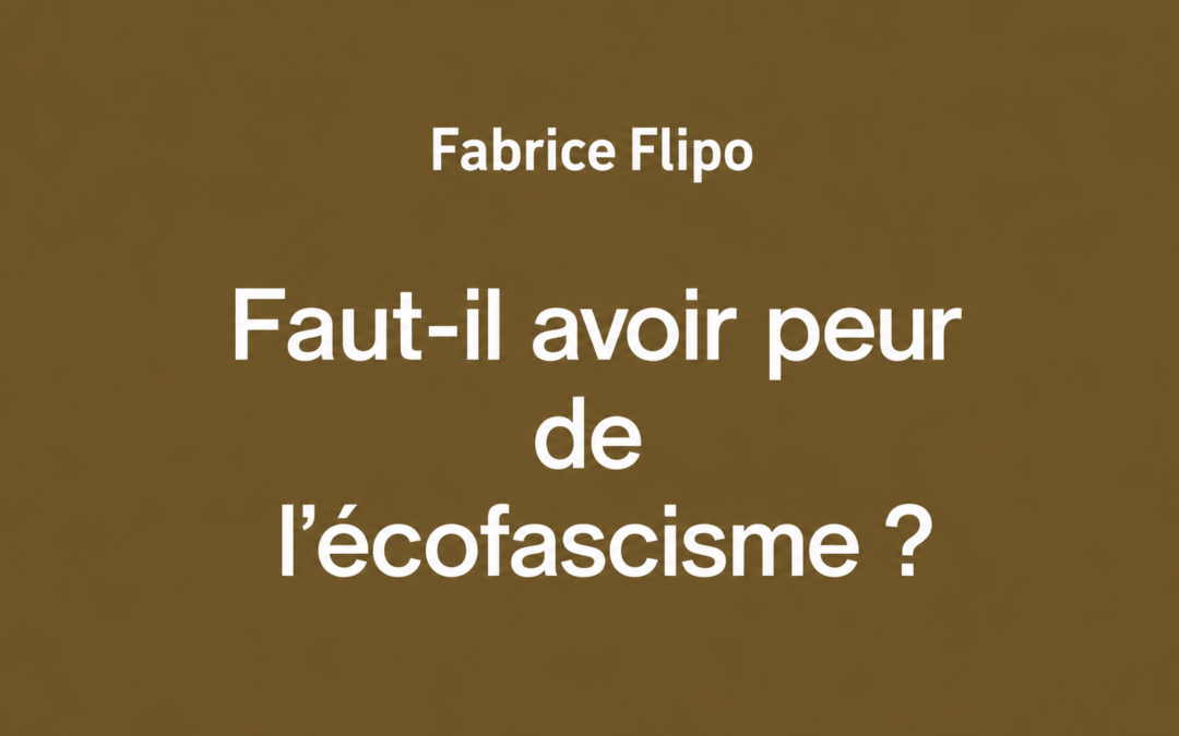 Faut-il avoir peur de l’écofascisme ? Fabrice Flipo